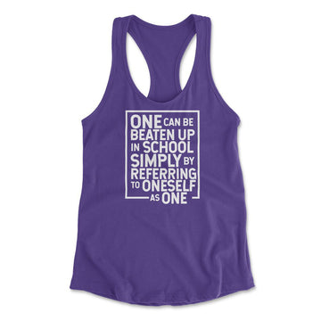 One Can Be Beaten Up In School Simply By Referring To Oneself As One Womens Racerback Tank in Purple Rush color